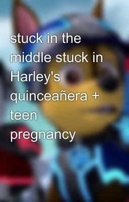 stuck in the middle stuck in Harley's quinceañera + teen pregnancy