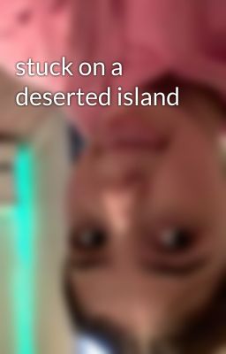 stuck on a deserted island