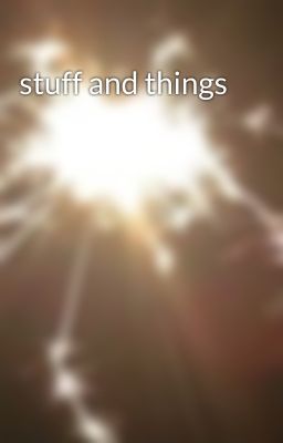 stuff and things 