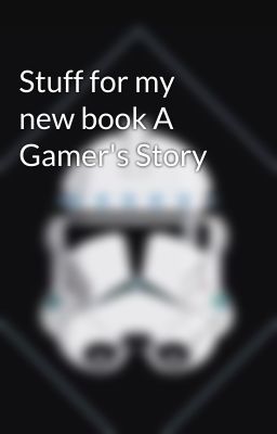 Stuff for my new book A Gamer's Story