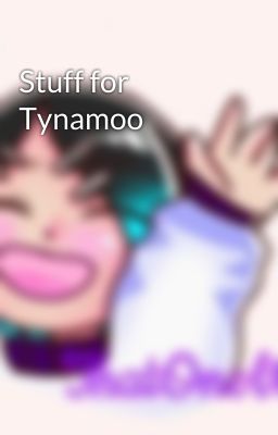 Stuff for Tynamoo