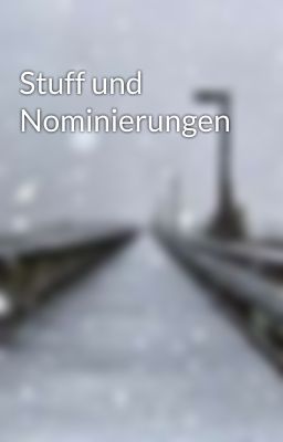 Stuff und Nominierungen 