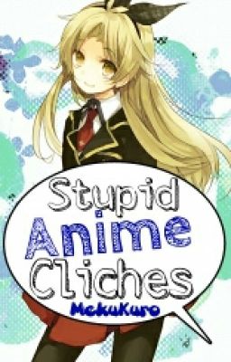 ✔ Stupid Anime Cliches