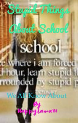 Stupid things about school we all know about