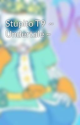 Stupito T9  ~ Undertale ~