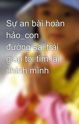 Sự an bài hoàn hảo_con đường sai trái giúp tôi tìm lại chính mình