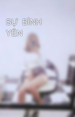 SỰ  BÌNH  YÊN