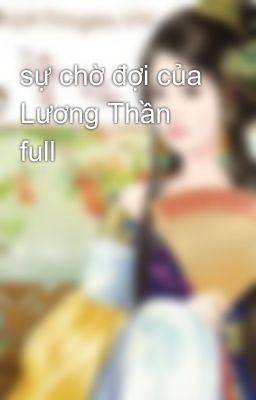 sự chờ đợi của Lương Thần full