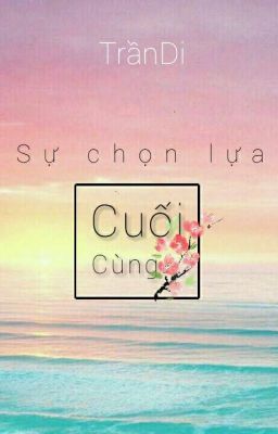 Sự chọn lựa cuối cùng...