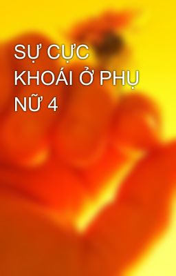 SỰ CỰC KHOÁI Ở PHỤ NỮ 4