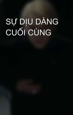 SỰ DỊU DÀNG CUỐI CÙNG