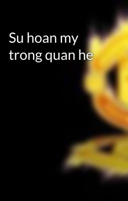 Su hoan my trong quan he