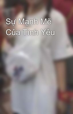 Sự Mạnh Mẽ Của Tình Yêu 💓