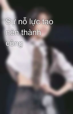 Sự nỗ lực tạo nên thành công 