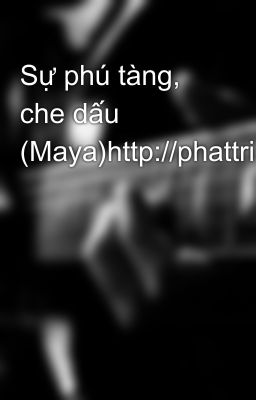 Sự phú tàng, che dấu (Maya)http://phattriencanhan.org