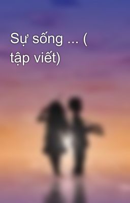 Sự sống ... ( tập viết) 