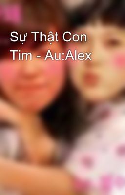 Sự Thật Con Tim - Au:Alex