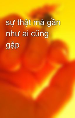 sự thật mà gần như ai cũng gặp