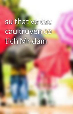 su that ve cac cau truyen co tich Mr.dam