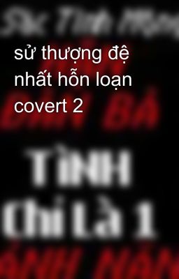 sử thượng đệ nhất hỗn loạn covert 2