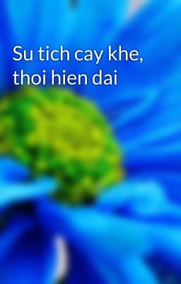 Su tich cay khe, thoi hien dai