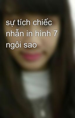 sự tích chiếc nhẫn in hình 7 ngôi sao