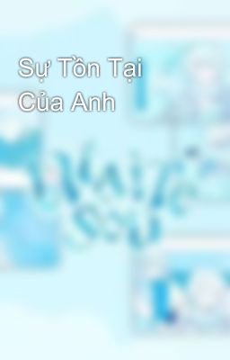 Sự Tồn Tại Của Anh 