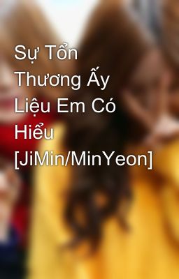 Sự Tổn Thương Ấy Liệu Em Có Hiểu [JiMin/MinYeon]