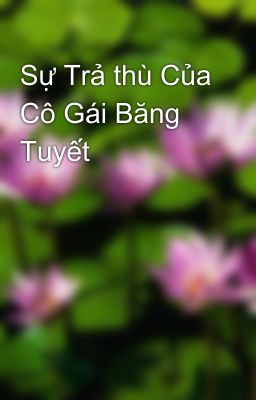 Sự Trả thù Của Cô Gái Băng Tuyết