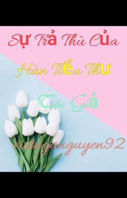 Sự Trả Thù Của Hàn Tiểu Thư