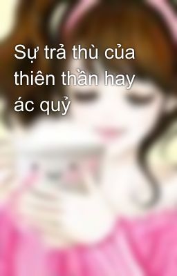 Sự trả thù của thiên thần hay ác quỷ