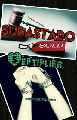 Subastado- Septiplier [Pausado]