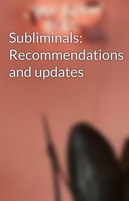 Subliminals: Recommendations and updates 