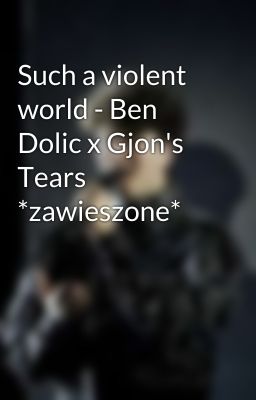 Such a violent world - Ben Dolic x Gjon's Tears *zawieszone*