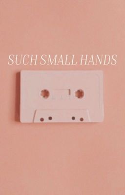 SUCH SMALL HANDS ( PLOT SHOP )