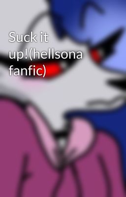 Suck it up!(hellsona fanfic)