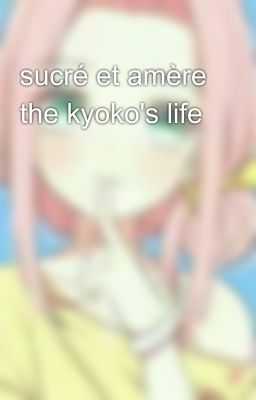 sucré et amère the kyoko's life