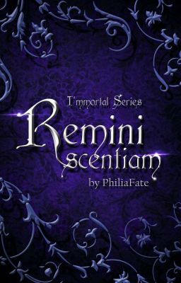 [Sudah Terbit] I'mmortal Series: Reminiscentiam [END]