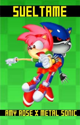 ¡Sueltame! (Historia Chafa de Amy Rose X Metal Sonic)