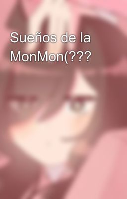 Sueños de la MonMon(???