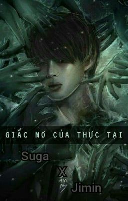 [Suga×Jimin] GIẤC MƠ CỦA THỰC TẠI