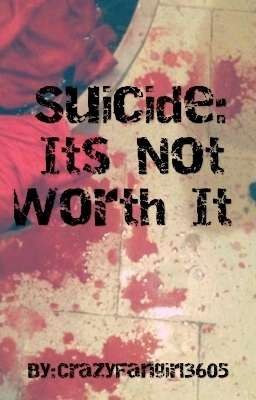 Suicide: Its not worth it