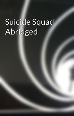 Suicide Squad Abridged 