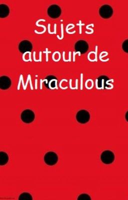 Sujets autour de Miraculous