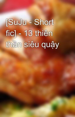 [SuJu - Short fic] - 13 thiên thần siêu quậy