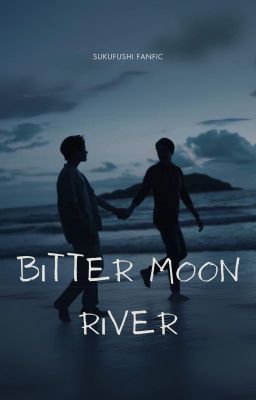 SukuFushi | Bitter Moon River