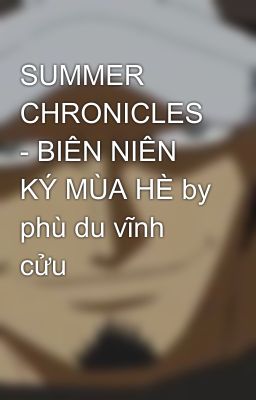 SUMMER CHRONICLES - BIÊN NIÊN KÝ MÙA HÈ by phù du vĩnh cửu