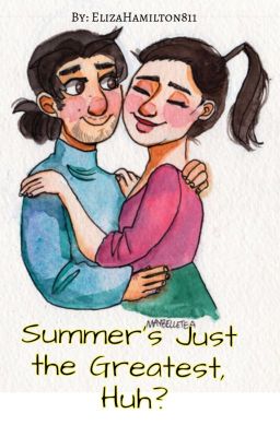 Summer's Just the Greatest, Huh?  ~A Hamliza Story~