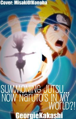 Summoning Jutsu!...and Now Naruto's in MY World?!