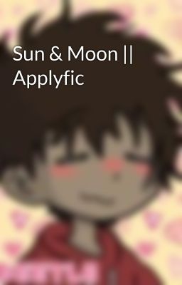 Sun & Moon || Applyfic